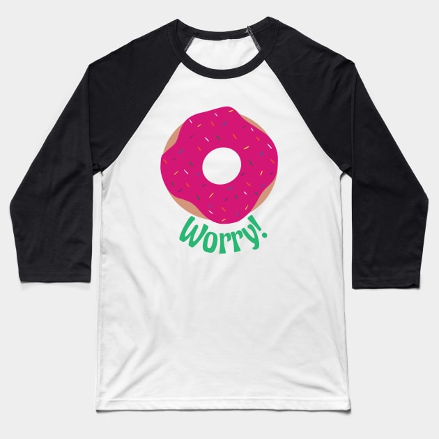 Donut Worry! Baseball T-Shirt by Raquel’s Room